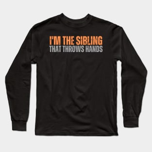 im the sibling that throws hands Long Sleeve T-Shirt